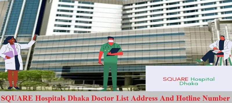 Square Hospitals Dhaka Doctor List Address And Hotline Number
