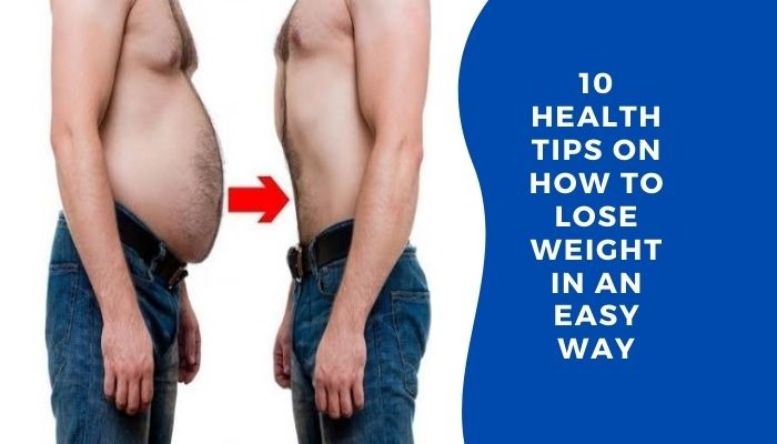10 HEALTH TIPS ON HOW to LOSE WEIGHT IN AN EASY WAY