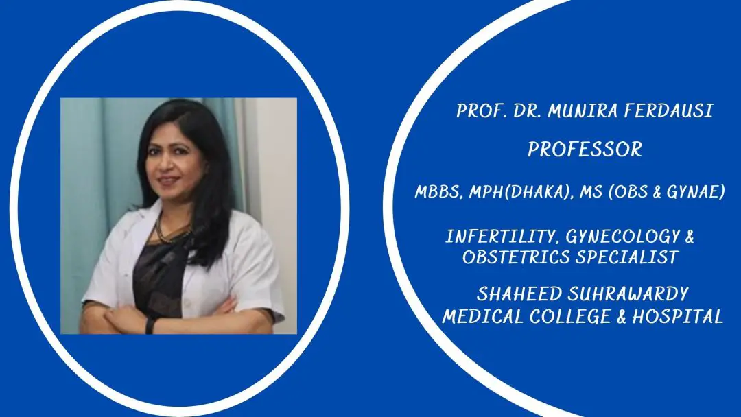 PROF. DR. MUNIRA FERDAUSI Infertility Gynae & Obs Specialist