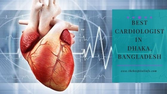 Best Cardiology Doctor List in BANGLADESH For Heart treatment