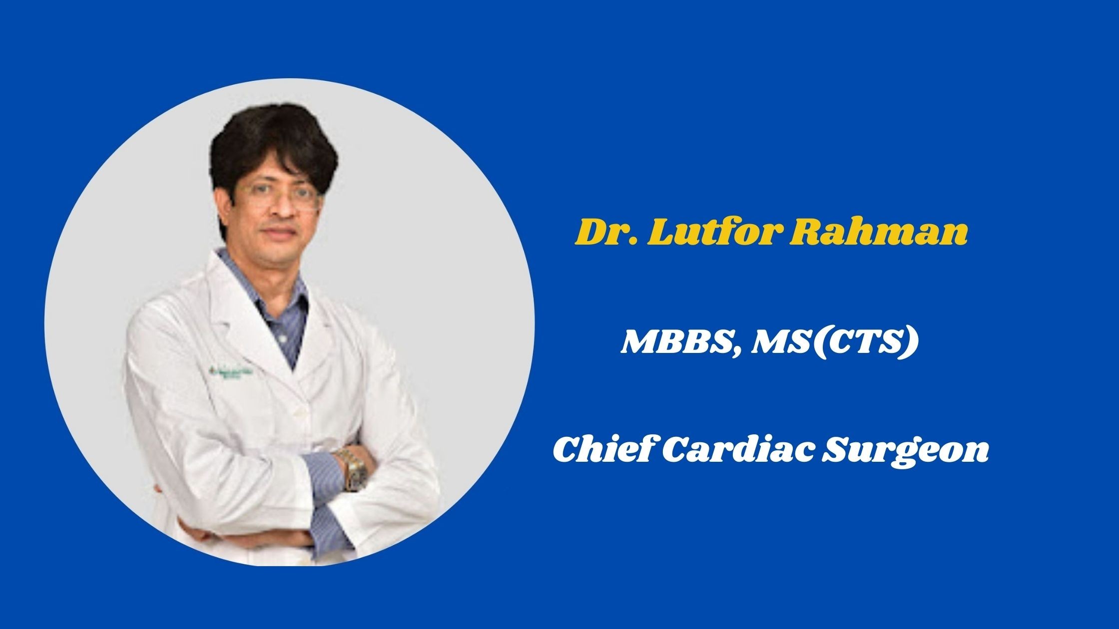 Dr LUTFOR RAHMAN Cardiologist | Chief cardiac surgeon Labaid