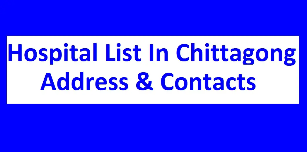 List Of The Hospital In Chittagong Address And Contacts